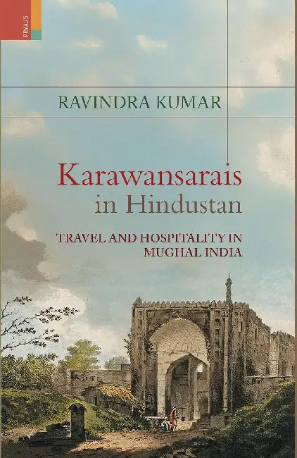 Karawansarais In Hindustan by Ravindra Kumar