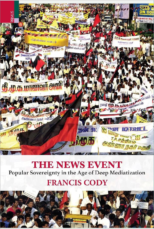The News Event Popular Sovereignty In The Age Of Deep Mediatization by Francis Cody
