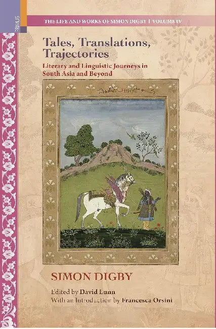 Tales, Translations, Trajectories: Literary and Linguistic Journeys in South Asia and Beyond by Simon Digby