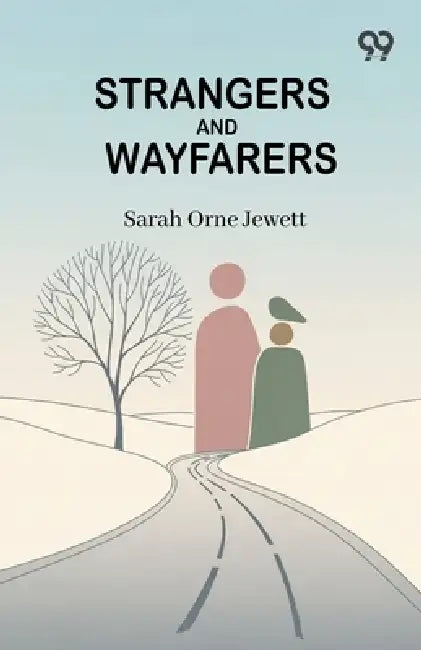 Strangers And Wayfarers by Sarah Orne Jewett
