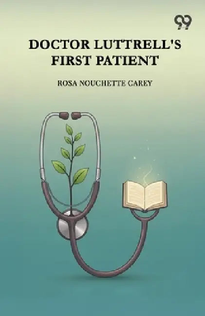 Doctor Luttrell's First Patient by Rosa Nouchette Carey