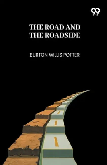 The Road And The Roadside by Burton Willis Potter