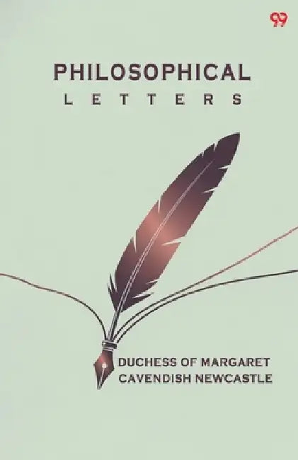 Philosophical Letters by Duchess Of Newcas Margaret Cavendish