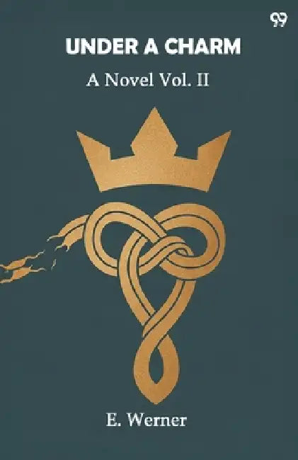 Under A Charm A Novel Vol. II by E. Werner