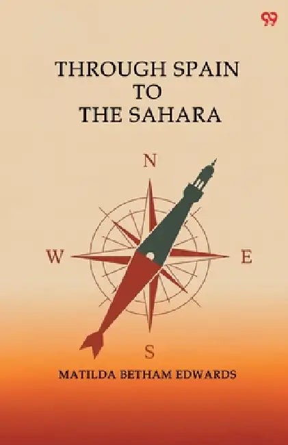 Through Spain To The Sahara by Matilda Betham Edwards