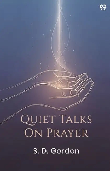 Quiet Talks On Prayer by S. D. Gordon
