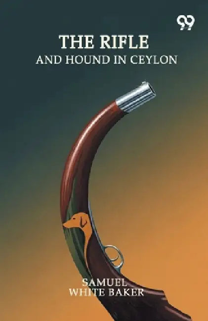 The Rifle And Hound In Ceylon by Samuel White Baker