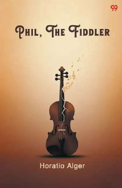 Phil, The Fiddler by Horatio Alger