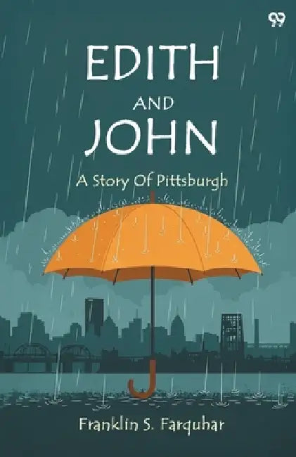 Edith And John A Story Of Pittsburgh by Franklin S. Farquhar