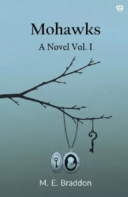 Mohawks A Novel Vol. I by Mary Elizabeth Braddon
