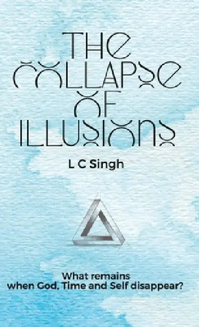 The Collapse of Illusions by L. C. Singh