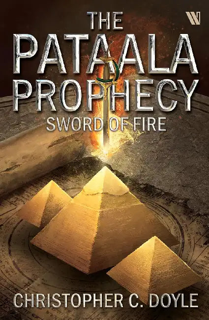 Sword Of Fire: The Pataala Prophecy by Christopher C. Doyle
