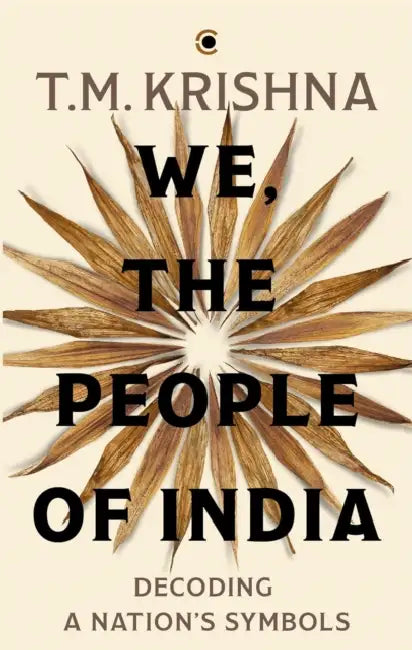 We The People Of India: Decoding A Nationâ€™S Symbols  by T.M. Krishna