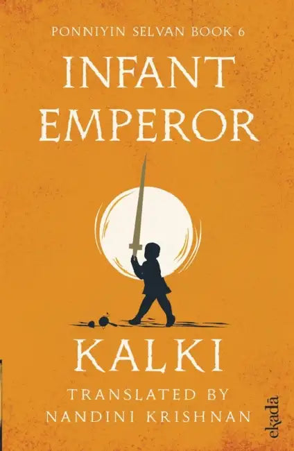 Infant Emperor (Ponniyin Selvan Book 6) by Kalki 