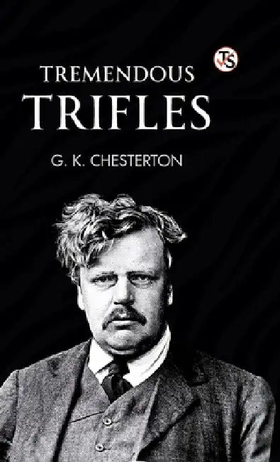 Tremendous Trifles by G. K. Chesterton
