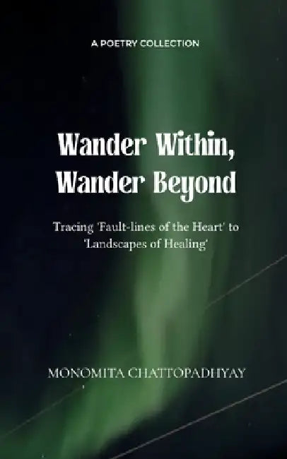 Wander Within, Wander Beyond by Monomita Chattopadhyay