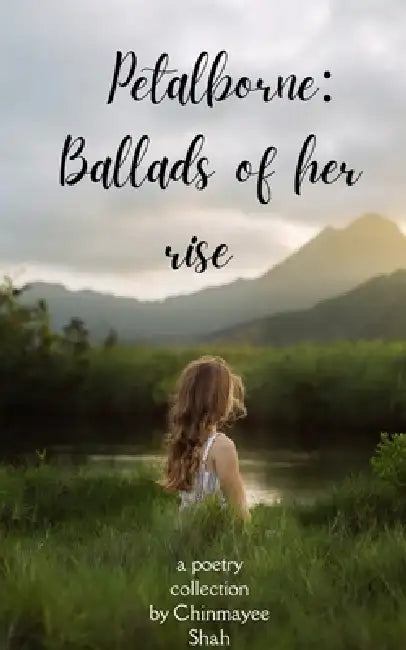 Petalborne Ballads of her rise by Chinmayee Shah