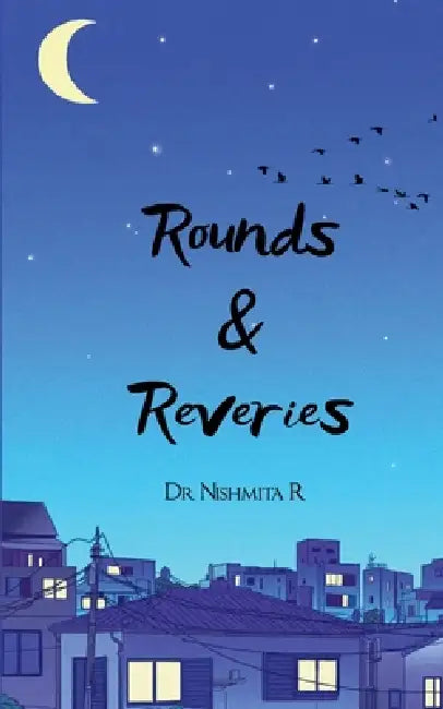 Rounds & Reveries by Nishmita R