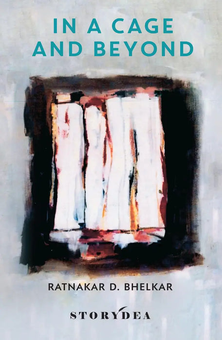 In a Cage and Beyond by Dr Ratnakar D. Bhelkar