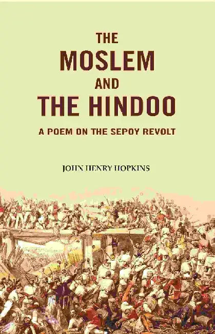 The Moslem and The Hindoo: A Poem on The Sepoy Revolt by John Henry Hopkins