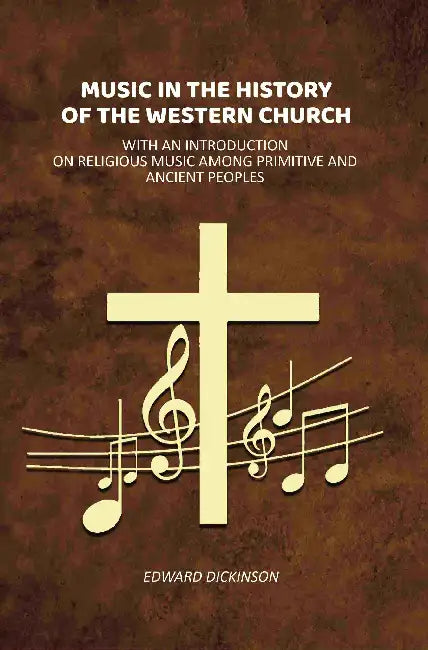 Music In The History Of The Western Church by Edward Dickinson