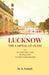 Lucknow The Capital of Oudh: An Illustrated Guide To Places of Interest With History by H. A. Newell