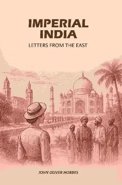 Imperial India: Letters From The East by John Oliver Hobbes