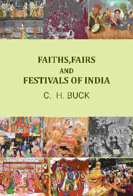 Faith, Fairs, and Festivals of India by C. H. Buck