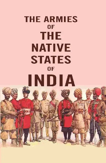 The Armies of The Native States of India by Anonymous