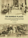 The Bombay Plague Being A History Of The Progress Of Plague In The Bombay Presidency by J. K. Condon