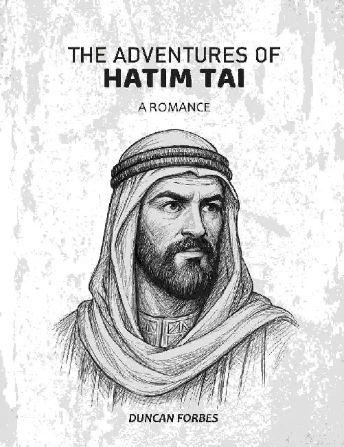 The Adventures of Hatim Tai: A Romance by Duncan Forbes