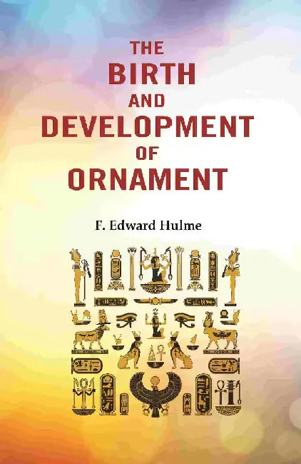 The Birth and Development of Ornament by F. Edward Hulme