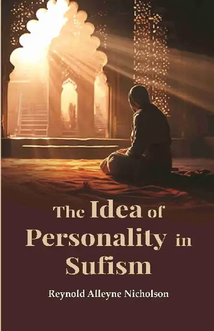 The Idea of Personality In Sufism by Reynold Alleyne Nicholson