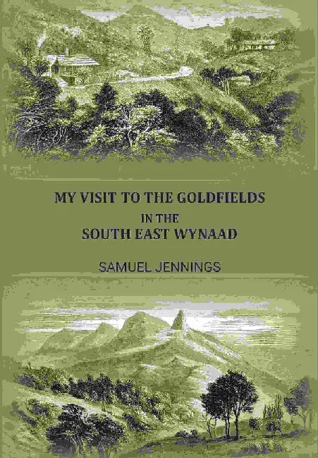 My Visit To The Goldfields In The South East Wynaad by Jennings, Samuel