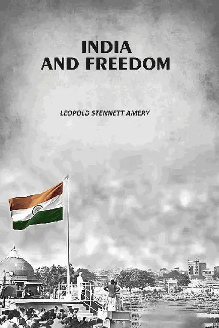 India and Freedom by Leopold Stennett Amery