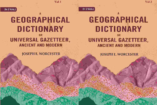 A Geographical Dictionary Or Universal Gazetteer, Ancient and Modern by Joseph E. Worcester
