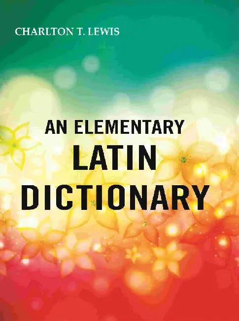 An Elementary Latin Dictionary by Charlton T. Lewis