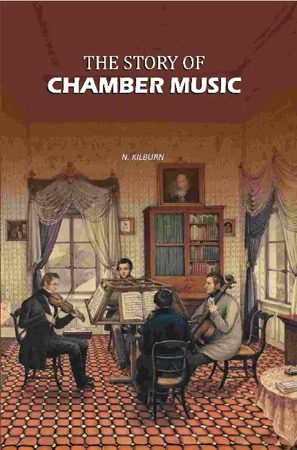 The Story Of Chamber Music by N. Kilburn