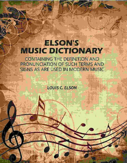 Elsons Music Dictionary by Louis C. Elson