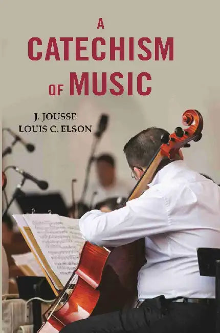 A Catechism of Music by J. Jousse and Louis C. Elson
