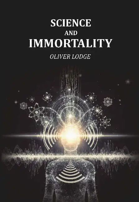 Science And Immortality by Oliver Lodge