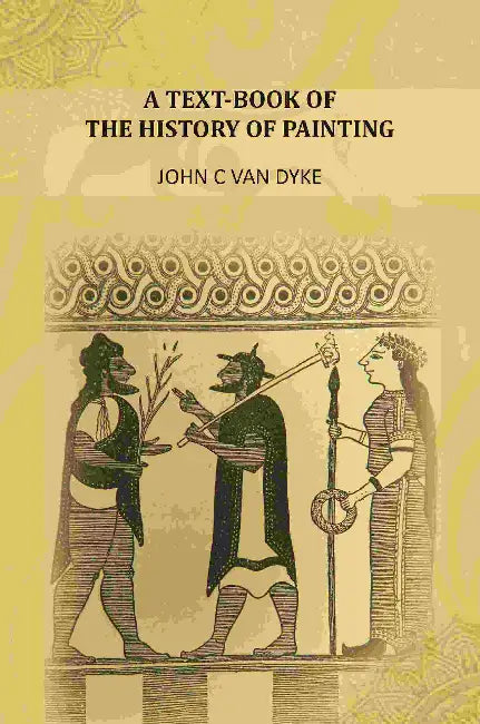A Textbook Of The History Of Painting by John C Van Dyke