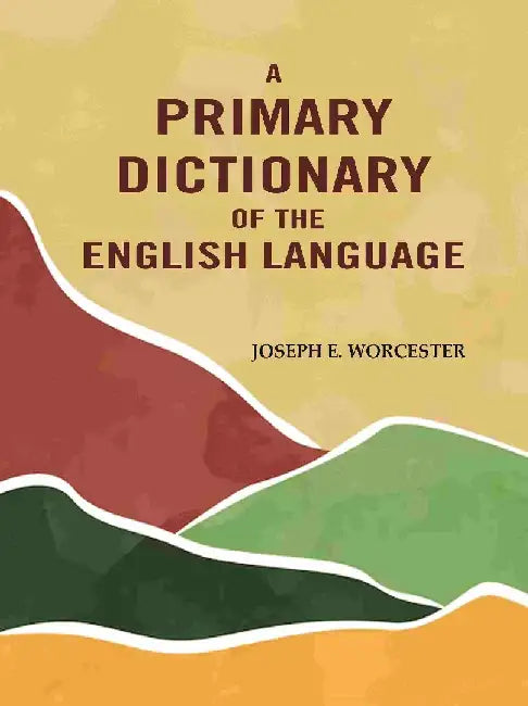 A Primary Dictionary of The English Language by Joseph E. Worcester