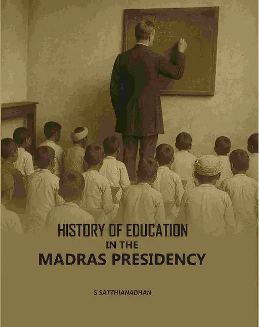 History Of Education In The Madras Presidency by S Satthianadhan