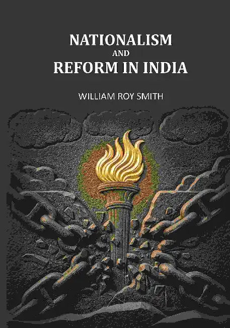 Nationalism And Reform In India by William Roy Smith