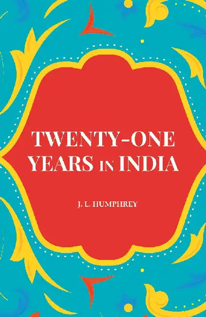 Twenty-One Years In India by J. L. Humphrey
