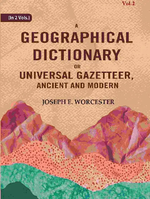 A Geographical Dictionary Or Universal Gazetteer, Ancient and Modern by Joseph E. Worcester