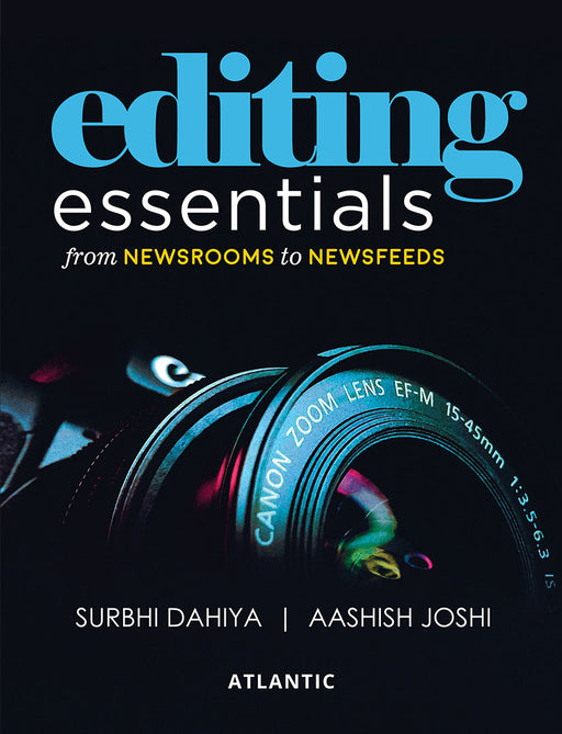 Editing Essentials: From Newsrooms to Newsfeeds by Surbhi Dahiya, Aashish Joshi