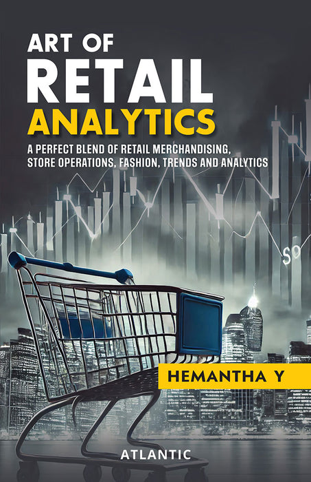 Art of Retail Analytics: A Perfect Blend of Retail Merchandising, Store Operations, Fashion, Trends and Analytics by Dr Hemantha Y