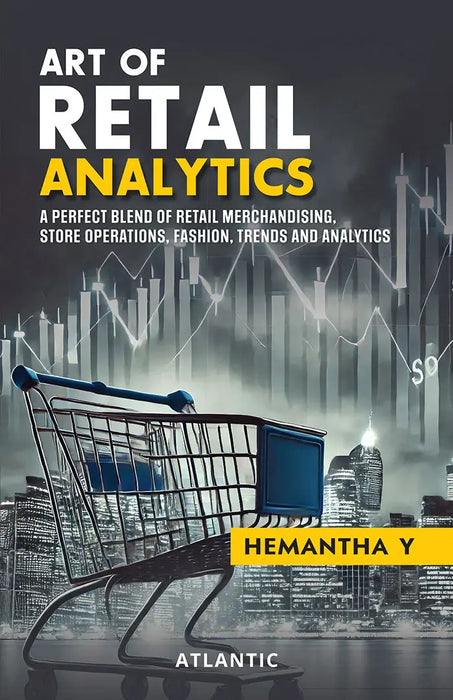 Art of Retail Analytics: A Perfect Blend of Retail Merchandising, Store Operations, Fashion, Trends and Analytics